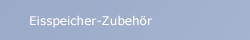 Eisspeicher-Zubehör